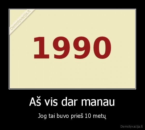 Aš vis dar manau