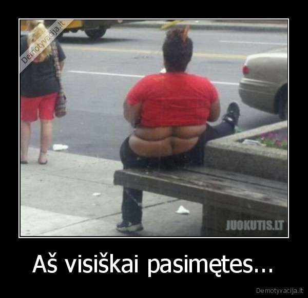 Aš visiškai pasimętes...