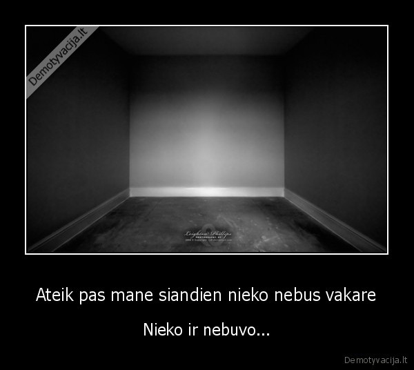 Ateik pas mane siandien nieko nebus vakare