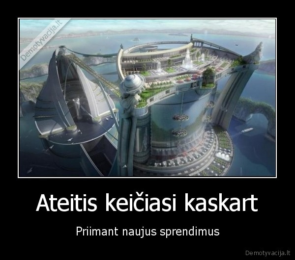 Ateitis keičiasi kaskart