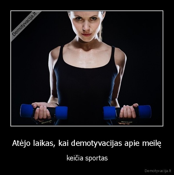 Atėjo laikas, kai demotyvacijas apie meilę