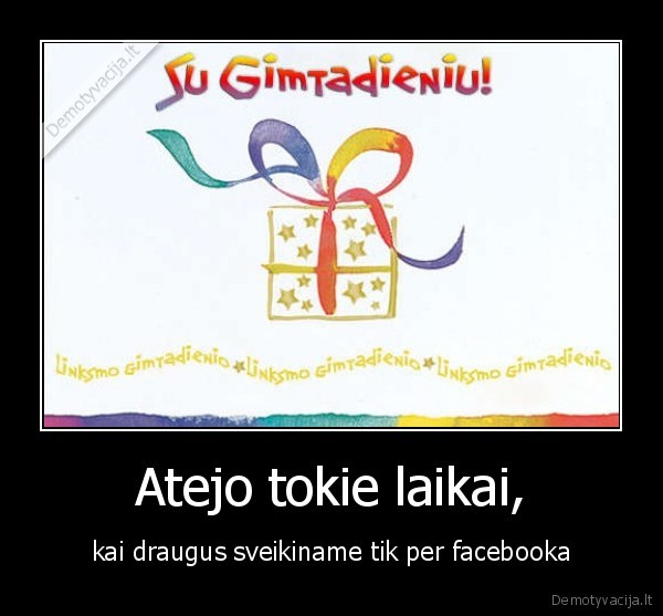 Atejo tokie laikai,