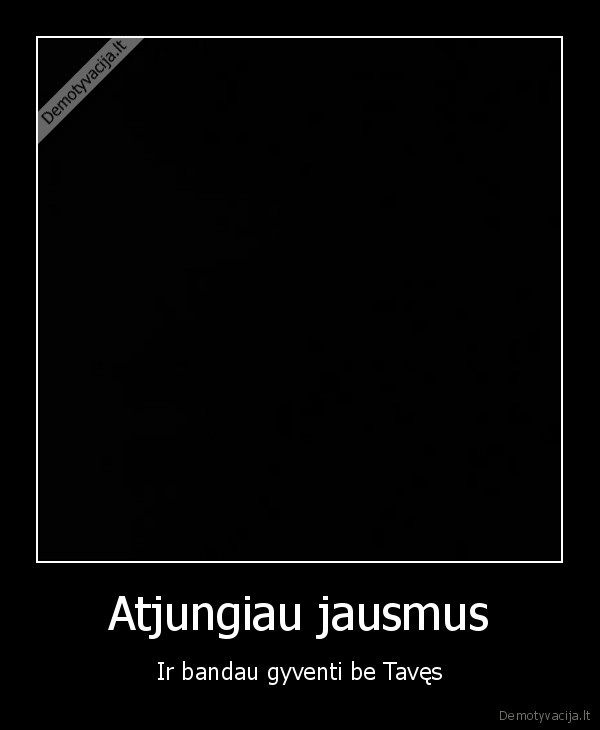 gizk,prasau,myliu,bet,apsimetu,kad,nerupi