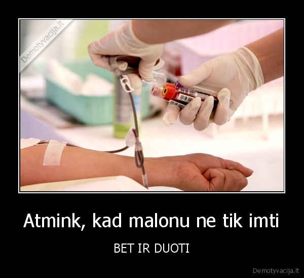 Atmink, kad malonu ne tik imti