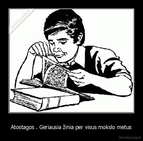 Atostagos . Geriausia žinia per visus mokslo metus