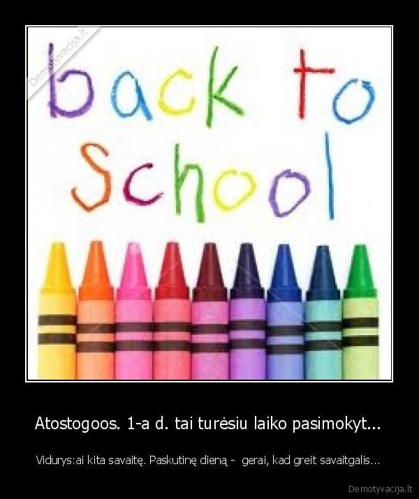 Atostogoos. 1-a d. tai turėsiu laiko pasimokyt...