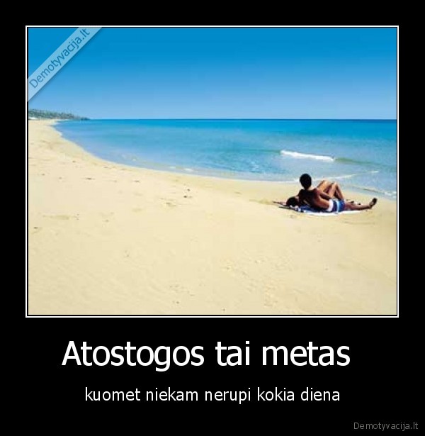 Atostogos tai metas 