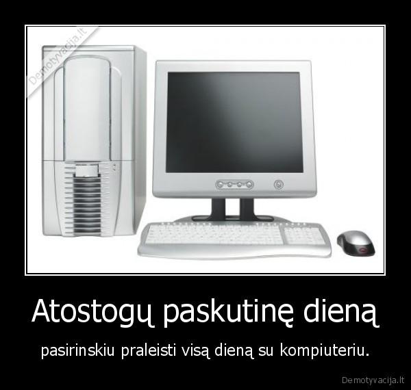 Atostogų paskutinę dieną