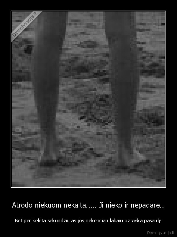 Atrodo niekuom nekalta..... Ji nieko ir nepadare..