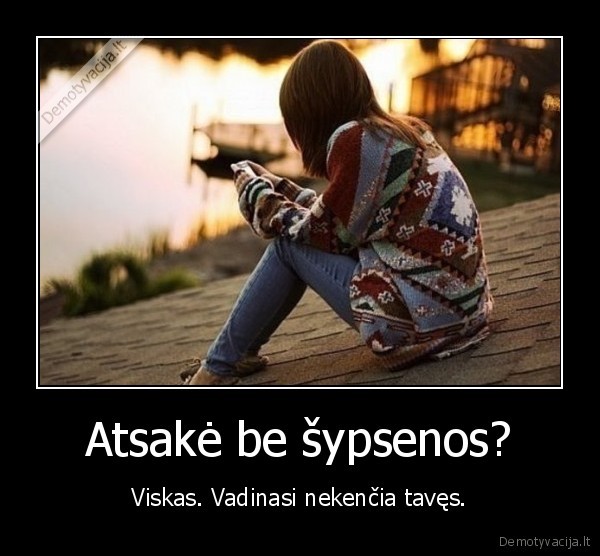 Atsakė be šypsenos?