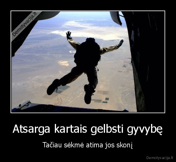 Atsarga kartais gelbsti gyvybę