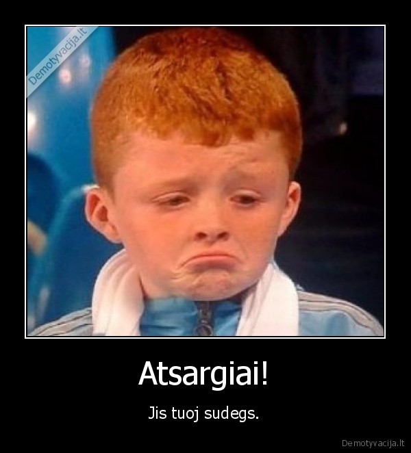 Atsargiai!