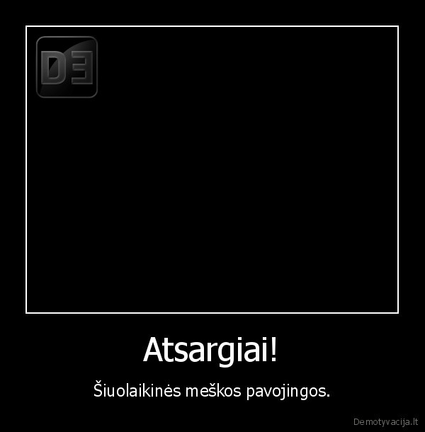 Atsargiai!