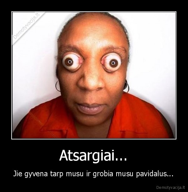 Atsargiai...