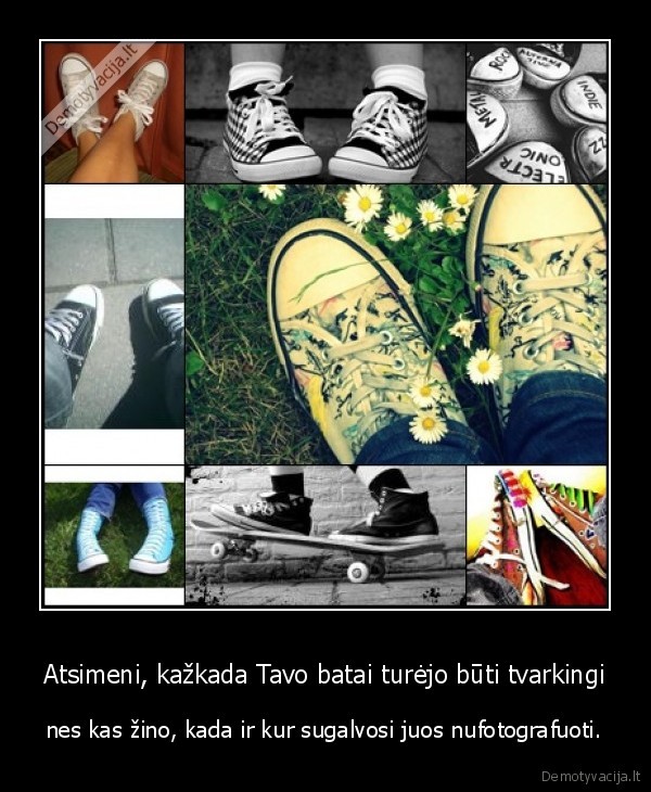 Atsimeni, kažkada Tavo batai turėjo būti tvarkingi