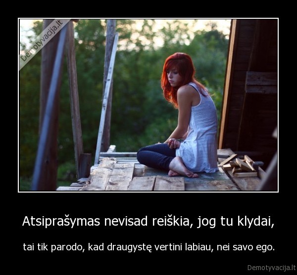 Atsiprašymas nevisad reiškia, jog tu klydai,