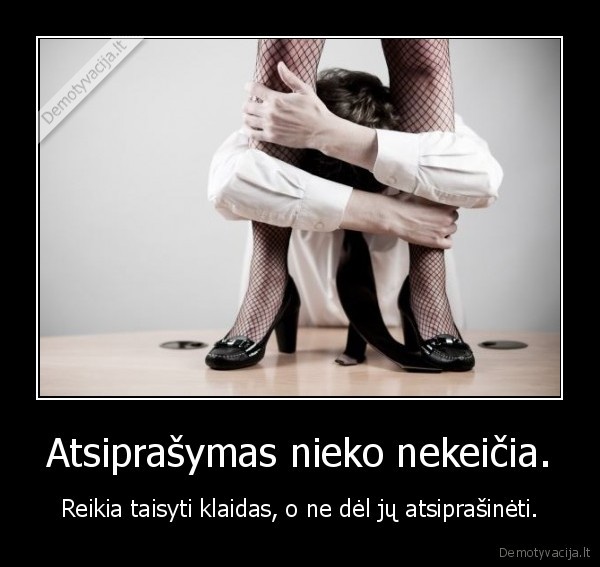 Atsiprašymas nieko nekeičia.