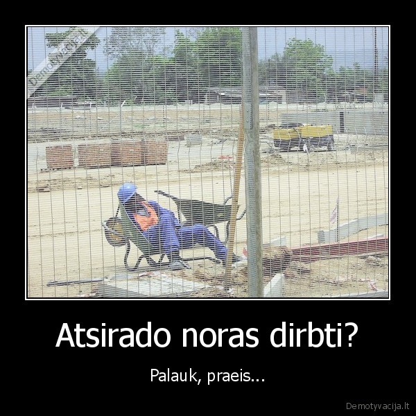 darbas,darbninkas,tinginys,tingejimas,tvora,statybininkas,tacka