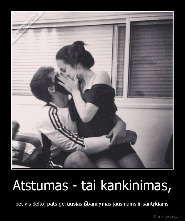 isbandymai, atstumas, meile