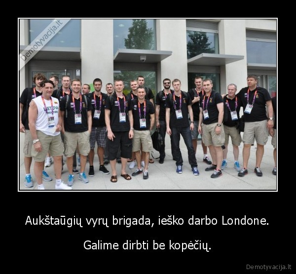 Aukštaūgių vyrų brigada, ieško darbo Londone.