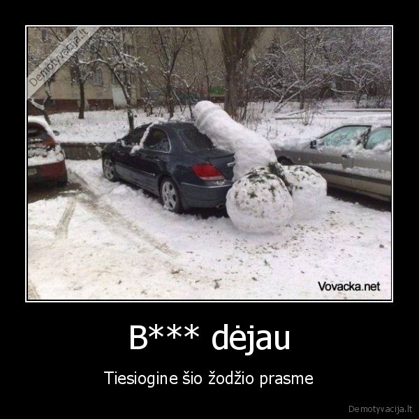 B*** dėjau
