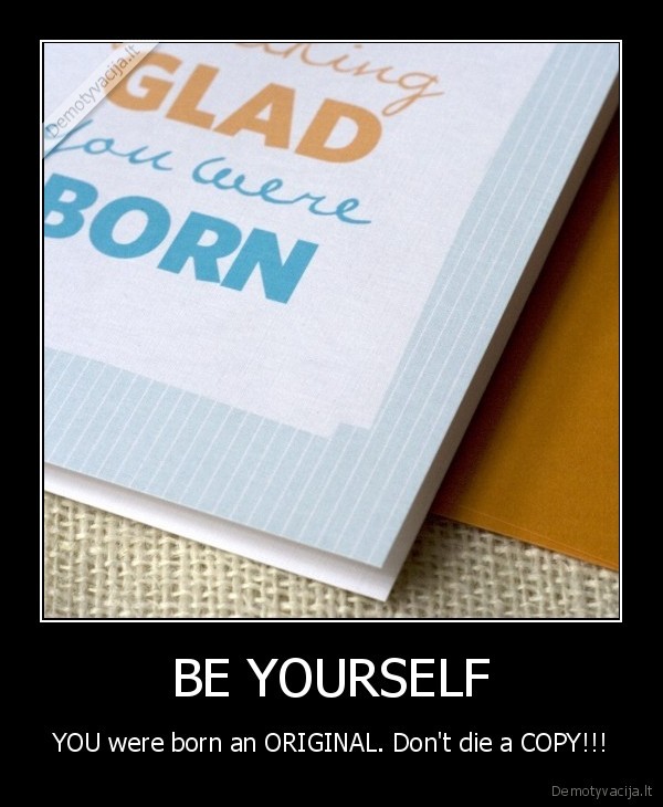 BE YOURSELF