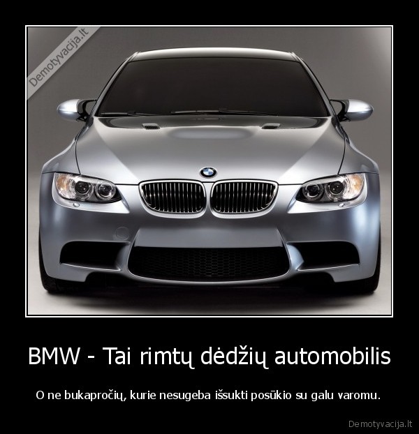 BMW - Tai rimtų dėdžių automobilis