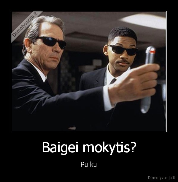 Baigei mokytis?
