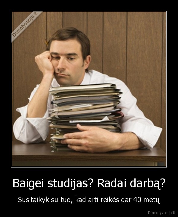 Baigei studijas? Radai darbą?