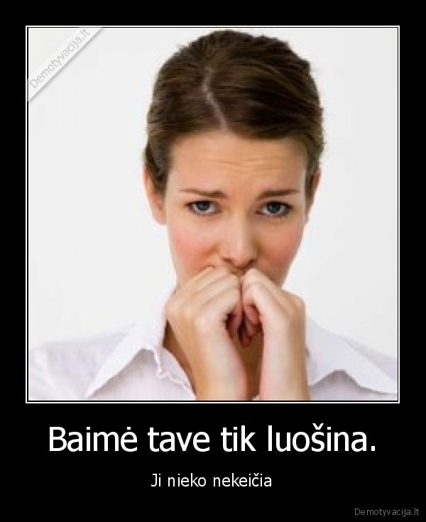 fear,baime,pokyciai