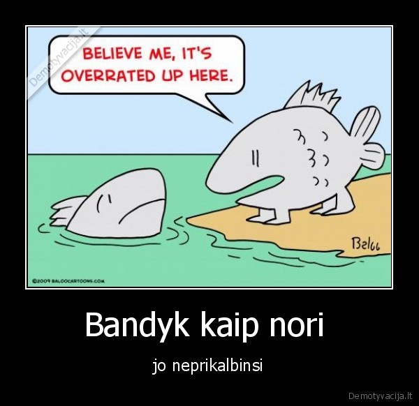 Bandyk kaip nori 