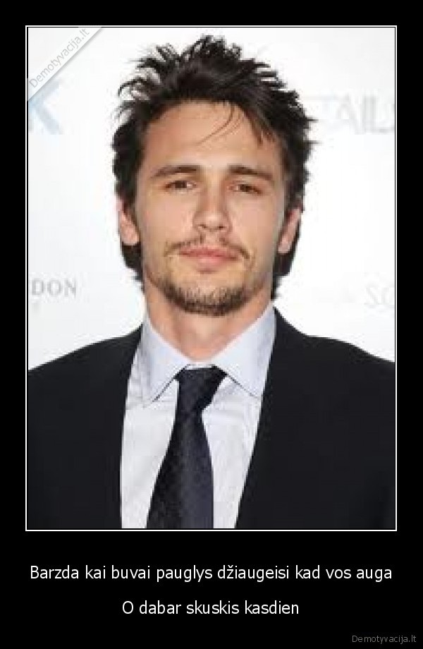 Barzda kai buvai pauglys džiaugeisi kad vos auga