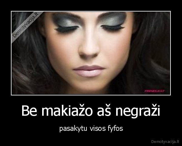 Be makiažo aš negraži