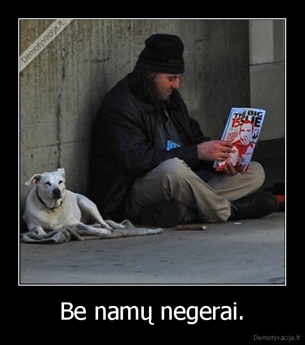 Be namų negerai.