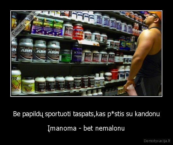 Be papildų sportuoti taspats,kas p*stis su kandonu