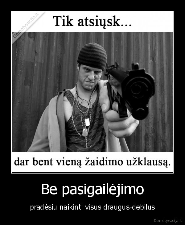 Be pasigailėjimo