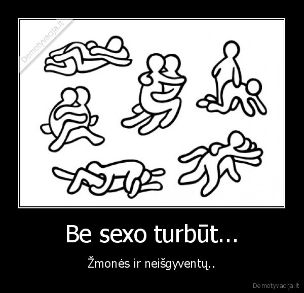 Be sexo turbūt...