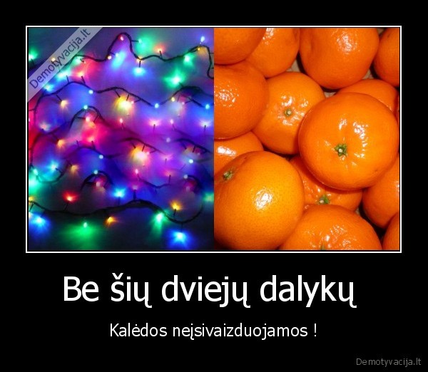 Be šių dviejų dalykų 