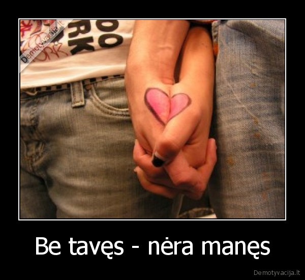 meile,rankos,gyvenimas