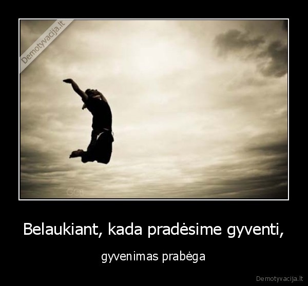 Belaukiant, kada pradėsime gyventi,