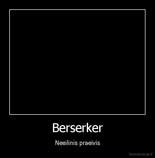 berserker,monstras,babujinas,kuris,is,medzio,neislipo