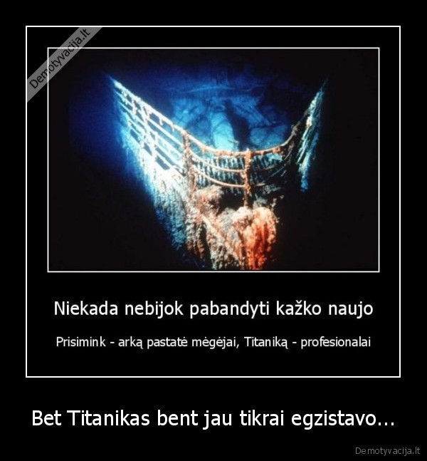 prisimink,kad,titanikas,vis,dar,yra,o,arkos,ne,nebuvo