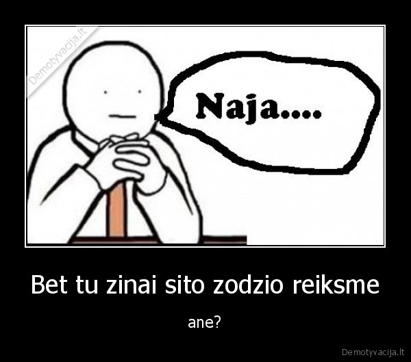 vartoji, bet, nezinai, ane, naja
