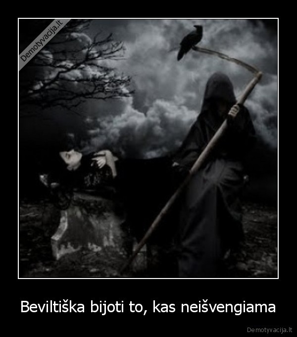 Beviltiška bijoti to, kas neišvengiama