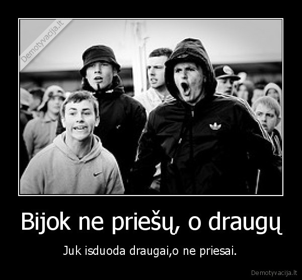 Bijok ne priešų, o draugų