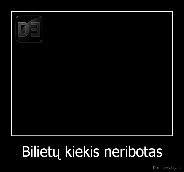 Bilietų kiekis neribotas