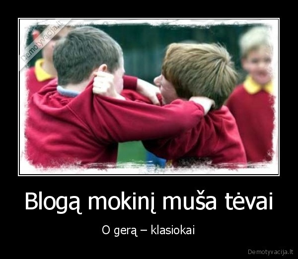 blogas, mokinys,geras, mokinys,smurtas, mokykloje