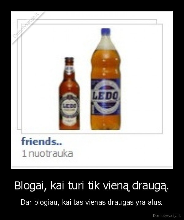 alus,praskaidrina,gyvenima,tau,ir,man,ir, tam,foreveralone