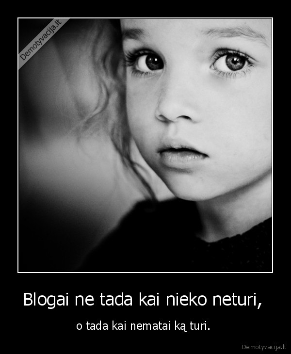 Blogai ne tada kai nieko neturi, 