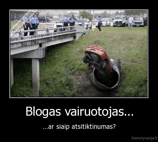 Blogas vairuotojas...